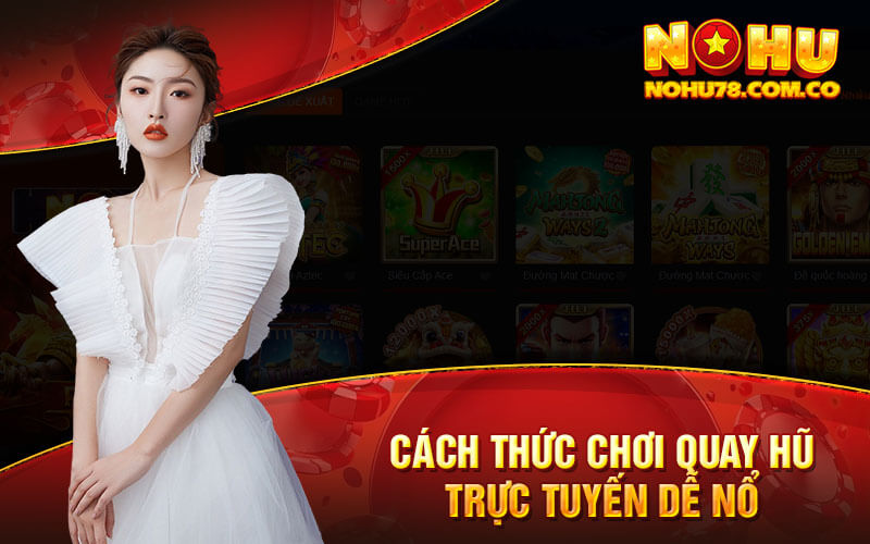 Cách Thức Chơi Quay Hũ Trực Tuyến Dễ Nổ